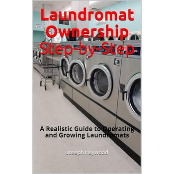 Laundromat Ownership Step-by-Step: A Realistic Guide to Operating and Growing Laundromats