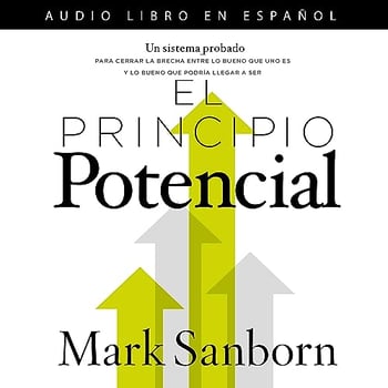 El principio potencial: Un sistema probado para cerrar la brecha entre lo bueno que eres y lo bueno que pudieras ser