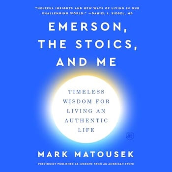 Emerson, the Stoics, and Me: Timeless Wisdom for Living an Authentic Life