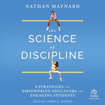 The Science of Discipline: 8 Strategies for Empowering Educators and Engaging Students