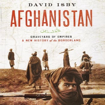Afghanistan: Graveyard of Empires A New History of the Borderland