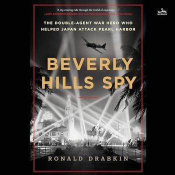 Beverly Hills Spy: The Double-Agent War Hero Who Helped Japan Attack Pearl Harbor