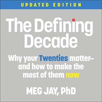 The Defining Decade: Why Your Twenties Matter - and How to Make the Most of Them Now