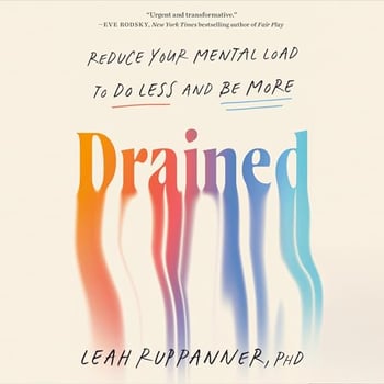 Drained: Reduce Your Mental Load to Do Less and Be More