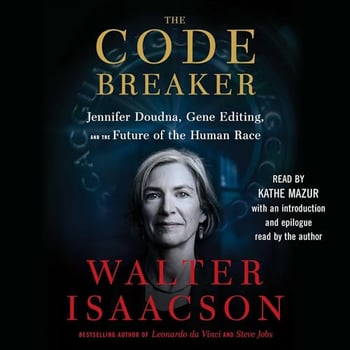 The Code Breaker: Jennifer Doudna, Gene Editing, and the Future of the Human Race