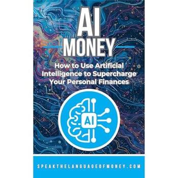 AI Money: How To Use Artificial Intelligence To Supercharge Your Personal Finances