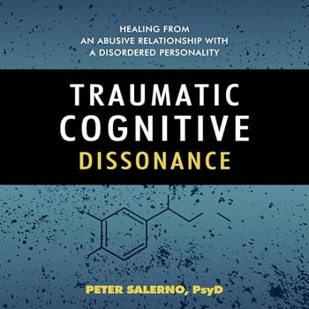 Traumatic Cognitive Dissonance: Healing from an Abusive Relationship with a Disordered Personality