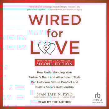 Wired for Love, Second Edition: How Understanding Your Partner's Brain and Attachment Style Can Help You Defuse Conflict and Build a Secure Relationship