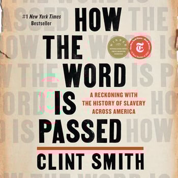 How the Word Is Passed: A Reckoning with the History of Slavery Across America