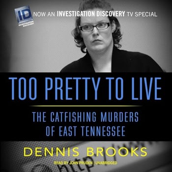 Too Pretty to Live: The Catfishing Murders of East Tennessee
