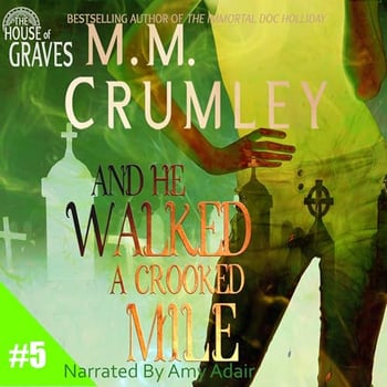 And He Walked a Crooked Mile: The House of Graves, Book 5