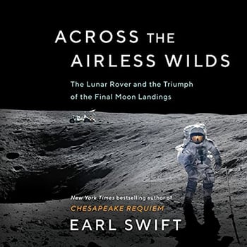 Across the Airless Wilds: The Lunar Rover and the Triumph of the Final Moon Landings