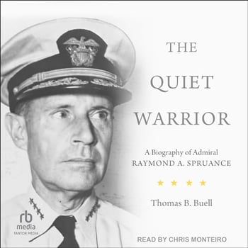 The Quiet Warrior: A Biography of Admiral Raymond A. Spruance