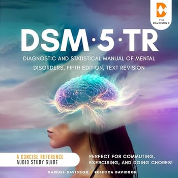DSM-5-TR Diagnostic and Statistical Manual of Mental Disorders, Fifth Edition, Text Revision - A Concise Reference Audio Study Guide: Perfect for Commuting, Exercising, and Doing Chores!