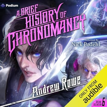 A Brief History of Chronomancy: Arcane Ascension, Book 6