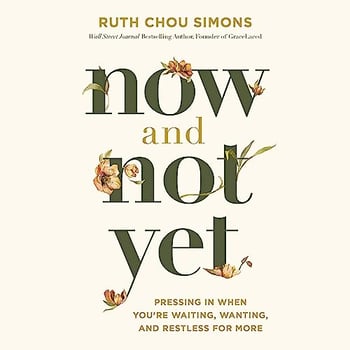 Now and Not Yet: Pressing in When You’re Waiting, Wanting, and Restless for More