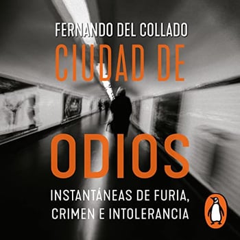 Ciudad de odios [City of Hate]: Instantáneas de furia, crimen e intolerancia [Snapshots of Rage, Crime and Intolerance]