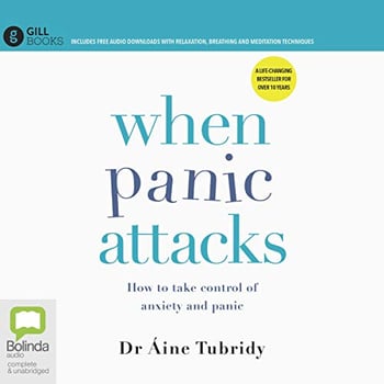 When Panic Attacks: How to take control of anxiety and panic