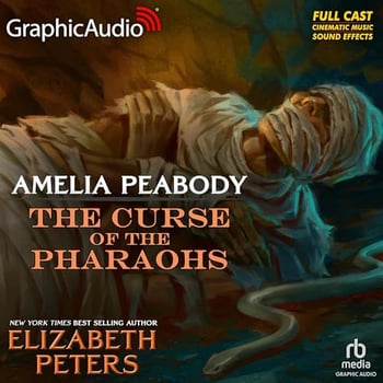 The Curse of the Pharaohs (Dramatized Adaptation): Amelia Peabody, Book 2
