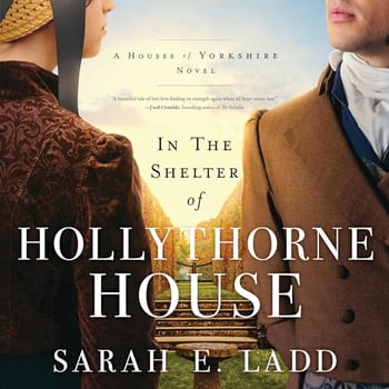 In the Shelter of Hollythorne House: A low-spice Regency romance