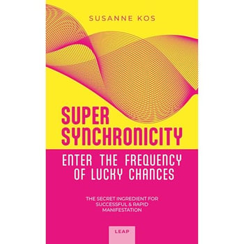 SUPER SYNCHRONICITY - Enter the Frequency of Lucky Chances. The Secret Ingredient for Successful & Rapid Manifestation: A Powerful Self-Help Book for Growth, Motivation, Freedom and Happiness