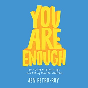 You Are Enough: Your Guide to Body Image and Eating Disorder Recovery