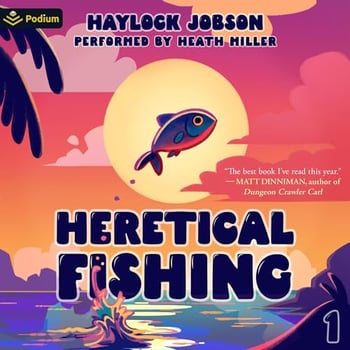 Heretical Fishing 5: A Cozy Guide to Annoying the Cults, Outsmarting the Fish, and Alienating Oneself