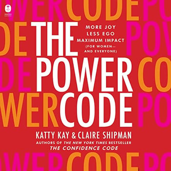 The Power Code: More Joy. Less Ego. Maximum Impact for Women (and Everyone).