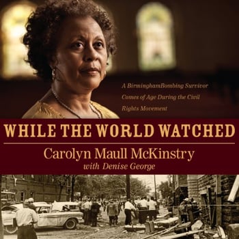 While the World Watched: A Birmingham Bombing Survivor Comes of Age During the Civil Rights Movement