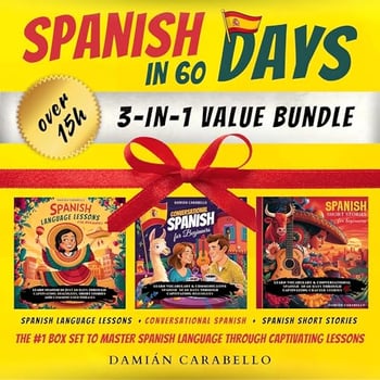 Spanish in 60 Days: 3 Books in 1 Bundle: Complete 101 Course for Beginners with Short Stories, Common Conversational Phrases, Verbs and Vocabulary. Learn How to Speak Mexican Espanol While Sleeping or in Your Car – Simple Methods for Children, Adults and Dummies