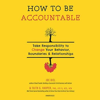 How to Be Accountable: Take Responsibility to Change Your Behavior, Boundaries & Relationships