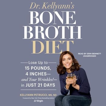 Dr. Kellyann's Bone Broth Diet: Lose up to 15 Pounds, 4 Inches - and Your Wrinkles! - in Just 21 Days