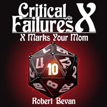Critical Failures X: Caverns and Creatures, Book 10