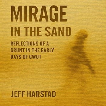 Mirage in the Sand: Reflections of a Grunt in the Early Days of GWOT