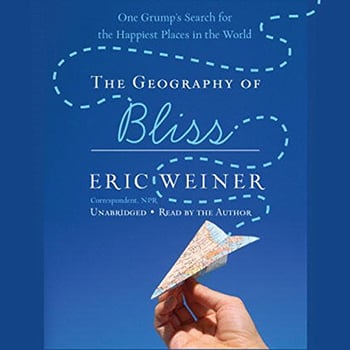 The Geography of Bliss: One Grump's Search for the Happiest Places in the World