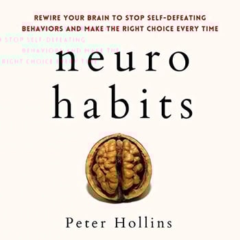 Neuro-Habits: Rewire Your Brain to Stop Self-Defeating Behaviors and Make the Right Choice Every Time: Understand Your Brain Better, Book 7