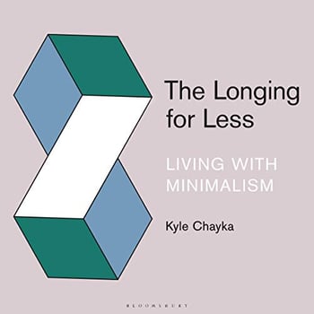 The Longing for Less: Living with Minimalism