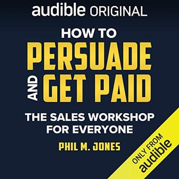 How to Persuade and Get Paid: The Sales Workshop for Everyone