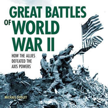 Great Battles of World War II: How the Allies Defeated the Axis Powers