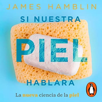Si nuestra piel hablara [Clean]: La nueva ciencia de la piel [The New Science of Skin]