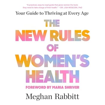The New Rules of Women's Health: Your Guide to Thriving at Every Age