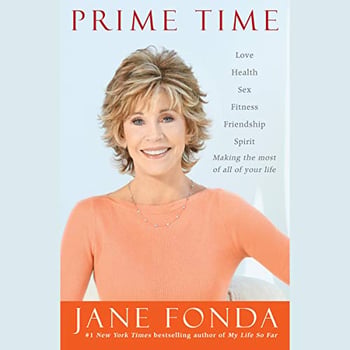 Prime Time: Love, health, sex, fitness, friendship, spirit--making the most of all of your life
