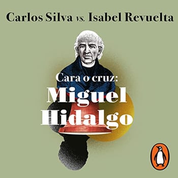 Cara o cruz: Miguel Hidalgo [Heads or Tails: Miguel Hidalgo]