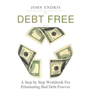 The Debt Free Cycle: The Ten Steps Out of Debt Workbook