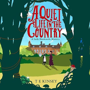 A Quiet Life in the Country: A Lady Hardcastle Mystery, Book 1