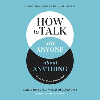 How to Talk with Anyone about Anything: The Practice of Safe Conversations