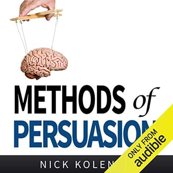 Methods of Persuasion: How to Use Psychology to Influence Human Behavior