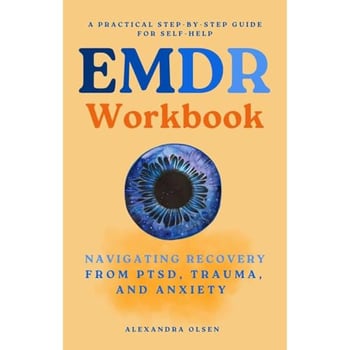EMDR Workbook: Navigating Recovery from PTSD, Trauma and Anxiety: A Practical Step-by-Step Guide for Self-Help