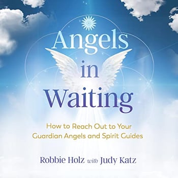 Angels in Waiting: How to Reach Out to Your Guardian Angels and Spirit Guides