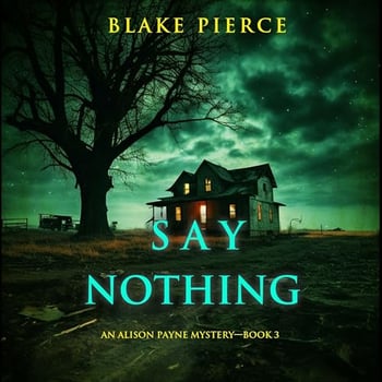 Say Nothing: An Alison Payne Suspense Thriller, Book Three